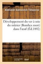 Couverture du livre « Developpement du ver a soie du murier (bombyx mori) dans l'oeuf » de Tikhomirov A A. aux éditions Hachette Bnf