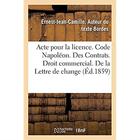 Couverture du livre « Acte pour la licence. Code Napoléon. Des Contrats. Droit commercial. De la Lettre de change : Droit administratif. De la compétence administrative judiciaire en matière de marchés publics » de Bordes E-J-C. aux éditions Hachette Bnf