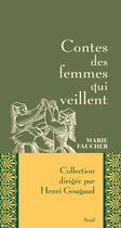Couverture du livre « Contes des femmes qui veillent » de Marie Faucher aux éditions Seuil