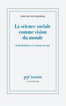 Couverture du livre « La science sociale comme vision du monde ; Durkheim et le mirage du salut » de Stoczkowski Wiktor aux éditions Gallimard