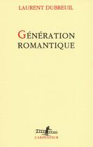 Couverture du livre « Génération romantique » de Laurent Dubreuil aux éditions Gallimard