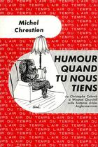 Couverture du livre « Humour, quand tu nous tiens - de christophe colomb a winston churchill, mille histoires droles anglo » de Chrestien Michel aux éditions Gallimard