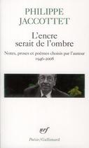 Couverture du livre « L'encre serait de l'ombre » de Philippe Jaccottet aux éditions Gallimard