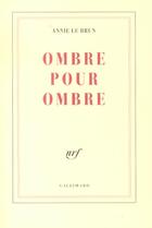Couverture du livre « Ombre pour ombre » de Annie Le Brun aux éditions Gallimard