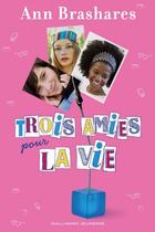 Couverture du livre « Trois amies pour la vie » de Ann Brashares aux éditions Gallimard Jeunesse