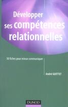 Couverture du livre « Developper ses competences relationnelles - 50 fiches pour mieux communiquer » de Andre Guittet aux éditions Dunod