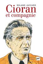 Couverture du livre « Cioran et compagnie » de Roland Jaccard aux éditions Puf