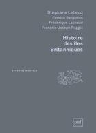 Couverture du livre « Histoire des îles britanniques (2e édition) » de Stephane Lebecq aux éditions Puf