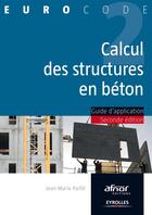 Couverture du livre « Calcul des structures en béton ; guide d'application » de Jean-Marie Paille aux éditions Eyrolles