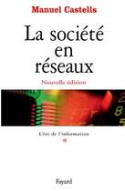 Couverture du livre « La société en réseaux - Tome 1 : L'Ere de l'information » de Manuel Castells aux éditions Fayard