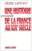 Couverture du livre « Une histoire personnelle de la France au XIXe siècle » de Pierre Laffont aux éditions Robert Laffont