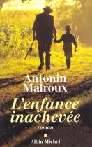 Couverture du livre « L'enfance inachevee » de Antonin Malroux aux éditions Albin Michel