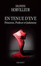 Couverture du livre « En tenue d'Eve : féminin, pudeur et judaïsme » de Delphine Horvilleur aux éditions Grasset Et Fasquelle