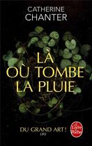 Couverture du livre « Là où tombe la pluie » de Catherine Chanter aux éditions Le Livre De Poche