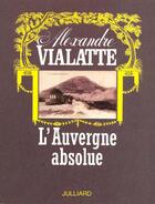 Couverture du livre « L'auvergne absolue » de Vialatte/Besson aux éditions Julliard