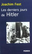 Couverture du livre « Les Derniers Jours D'Hitler » de Joachim Fest aux éditions Perrin