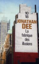 Couverture du livre « La fabrique des illusions » de Jonathan Dee aux éditions 10/18