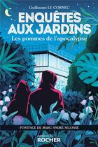 Couverture du livre « Enquêtes aux jardins ; les pommes de l'apocalypse » de Le Cornec Guillaume aux éditions Rocher