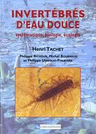 Couverture du livre « Invertébrés d'eau douce : systématique, biologie, écologie » de Henri Tachet aux éditions Cnrs