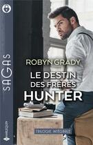 Couverture du livre « Le destin des frères Hunter ; une incontrôlable passion, le goût de la tentation, passion pour une inconnue » de Robyn Grady aux éditions Harlequin