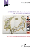 Couverture du livre « Corée du Nord : dénucléarisation et la succession de Kim Jong-Il » de Claude Helper aux éditions L'harmattan