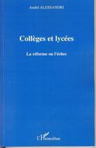 Couverture du livre « Collèges et lycées ; la réforme ou l'échec » de Andre Alessandri aux éditions Editions L'harmattan
