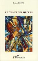 Couverture du livre « Le chant des siècles » de Justine Bocchi aux éditions Editions L'harmattan