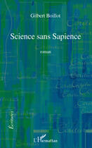 Couverture du livre « Science sans Sapience » de Gilbert Boillot aux éditions Editions L'harmattan