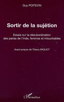 Couverture du livre « SORTIR DE LA SUJÉTION : Essais sur la désubordination des parias de l'Inde, femmes et intouchables » de Guy Poitevin aux éditions Editions L'harmattan