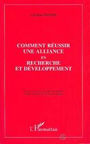 Couverture du livre « Comment réussir une alliance en recherche et développement » de Caroline Mothe aux éditions Editions L'harmattan