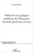 Couverture du livre « Réflexions sur quelques problèmes de l'Education nationale parmi tant d'autres » de Louis Legrand aux éditions Editions L'harmattan