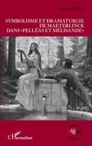 Couverture du livre « Symbolisme et dramaturgie de Maeterlinck dans Pelléas et Mélisande » de Michel Bosc aux éditions Editions L'harmattan