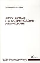 Couverture du livre « Jürgen Habermas et le tournant délibératif de la philosophie » de Firmin Marius Tomboue aux éditions L'harmattan