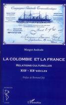 Couverture du livre « La Colombie et la France ; relations culturelles XIX-XX siècles » de Margot Andrade aux éditions L'harmattan
