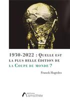 Couverture du livre « 1930-2022 : quelle est la plus belle édition de la Coupe du monde ? » de Franck Hogedez aux éditions Amalthee