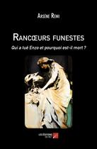 Couverture du livre « Rancoeurs funestes : Qui a tué Enzo et pourquoi est-il mort ? » de Arsene Remi aux éditions Editions Du Net