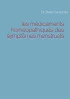 Couverture du livre « Les médicaments homéopathiques des symptômes menstruels » de Stella Carpentier aux éditions Books On Demand