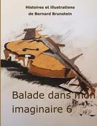 Couverture du livre « Balade dans mon imaginaire 6 » de Bernard Brunstein aux éditions Books On Demand