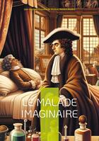 Couverture du livre « Le Malade imaginaire : Une comédie hilarante sur l'hypocondrie et la médecine » de Jean-Baptiste Poquelin Dit Molière et Molière Molière aux éditions Books On Demand