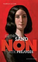 Couverture du livre « George Sand : non aux préjugés » de Ysabelle Lacamp aux éditions Actes Sud Junior