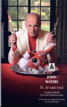 Couverture du livre « M. je-sais-tout : conseils impurs d'un vieux dégueulasse » de John Waters aux éditions Actes Sud