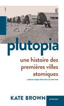 Couverture du livre « Plutopia : Une histoire des premieres villes atomiques » de Kate Brown aux éditions Actes Sud