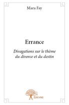 Couverture du livre « Errance ; divagations sur le thème du divorce et du destin » de Mara Fay aux éditions Edilivre