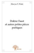 Couverture du livre « Doktor Faust et autres petites pièces poétiques » de Potet Maryse T. aux éditions Edilivre