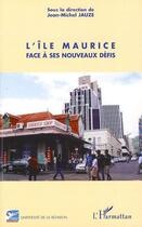 Couverture du livre « L'île Maurice ; face à ses nouveaux défis » de Jean-Michel Jauze aux éditions Editions L'harmattan