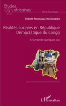 Couverture du livre « Réalités sociales en République Démocratique du Congo : Analyse de quelques cas » de Etienne Tshimanga-Kutangidiku aux éditions L'harmattan