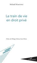 Couverture du livre « Le train de vie en droit privé » de Michael Martinez aux éditions L'harmattan