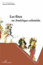 Couverture du livre « Les fêtes en Amérique coloniale » de Bernard Grunberg aux éditions L'harmattan