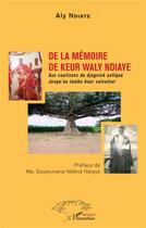 Couverture du livre « De la mémoire de Keur Waly Ndiaye : aux coulisses du djognick antique jusqu'au lambu buur salvateu » de Ndiaye Aly aux éditions L'harmattan