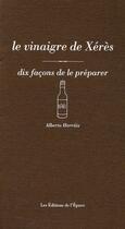Couverture du livre « Le vinaigre de Xérès, dix façons de le préparer » de Alberto Herraiz aux éditions Epure